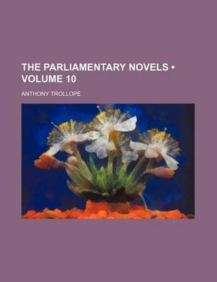 Book cover for The Parliamentary Novels (Volume 10)