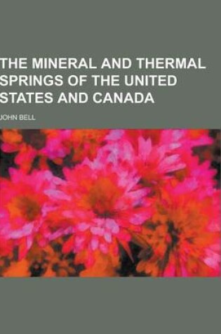 Cover of The Mineral and Thermal Springs of the United States and Canada