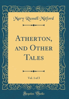 Book cover for Atherton, and Other Tales, Vol. 1 of 3 (Classic Reprint)