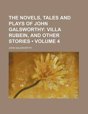 Book cover for The Novels, Tales and Plays of John Galsworthy (Volume 4); Villa Rubein, and Other Stories