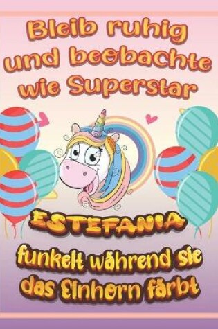 Cover of Bleib ruhig und beobachte wie Superstar Estefania funkelt während sie das Einhorn färbt