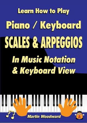 Book cover for Learn How to Play Piano / Keyboard SCALES & ARPEGGIOS: In Music Notation & Keyboard View