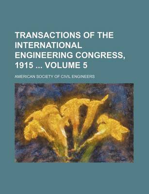 Book cover for Transactions of the International Engineering Congress, 1915 Volume 5