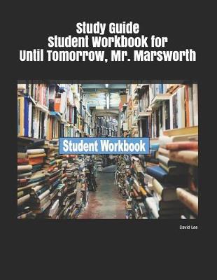 Book cover for Study Guide Student Workbook for Until Tomorrow, Mr. Marsworth