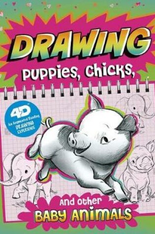Cover of Drawing Puppies, Chicks, and Other Baby Animals: 4D An Augmented Reading Drawing Experience
