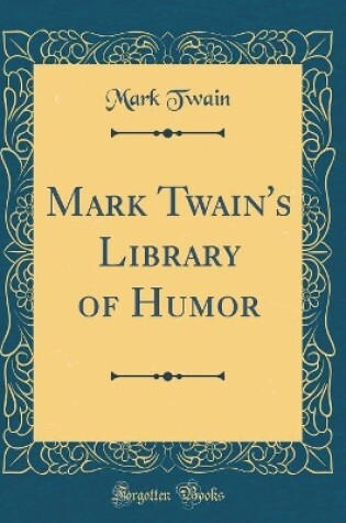 Cover of Mark Twain's Library of Humor (Classic Reprint)