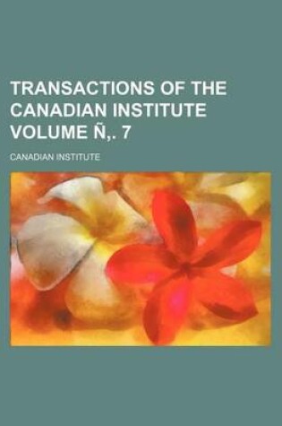 Cover of Transactions of the Canadian Institute Volume N . 7