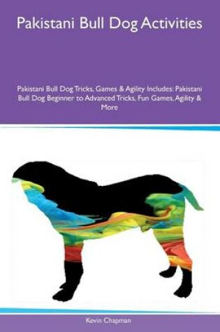 Cover of Pakistani Bull Dog Activities Pakistani Bull Dog Tricks, Games & Agility Includes