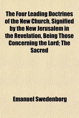 Book cover for The Four Leading Doctrines of the New Church, Signified by the New Jerusalem in the Revelation, Being Those Concerning the Lord; The Sacred