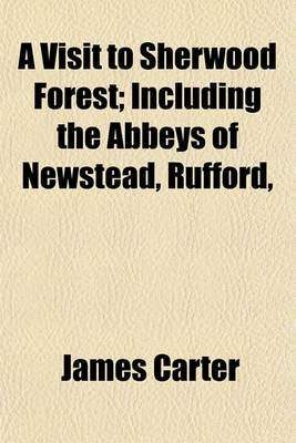 Book cover for A Visit to Sherwood Forest; Including the Abbeys of Newstead, Rufford,