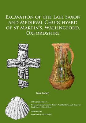 Book cover for Excavation of the Late Saxon and Medieval Churchyard of St Martin’s, Wallingford, Oxfordshire