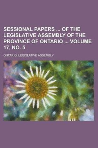 Cover of Sessional Papers of the Legislative Assembly of the Province of Ontario Volume 17, No. 5