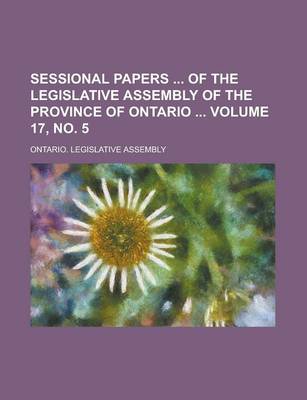 Book cover for Sessional Papers of the Legislative Assembly of the Province of Ontario Volume 17, No. 5