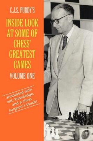 Cover of C.J.S. Purdy's Inside Look at Some of Chess' Greatest Games Volume One