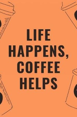 Cover of Life happens coffee helps