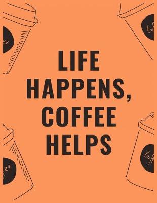 Book cover for Life happens coffee helps