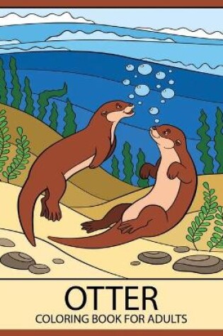 Cover of Otter Coloring Book for Adults