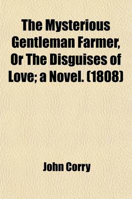 Book cover for The Mysterious Gentleman Farmer; Or, the Disguises of Love