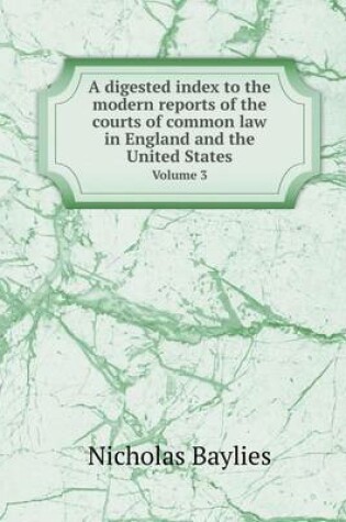 Cover of A digested index to the modern reports of the courts of common law in England and the United States Volume 3