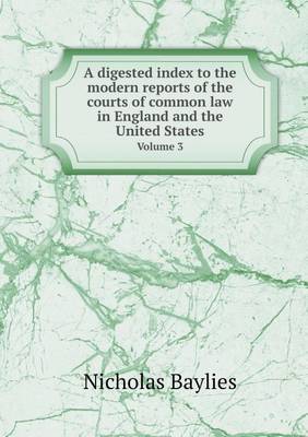 Book cover for A digested index to the modern reports of the courts of common law in England and the United States Volume 3