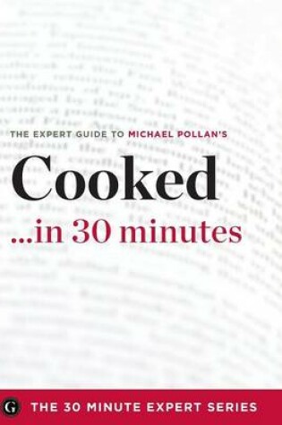 Cover of Cooked ...in 30 Minutes - The Expert Guide to Michael Pollan's Critically Acclaimed Book