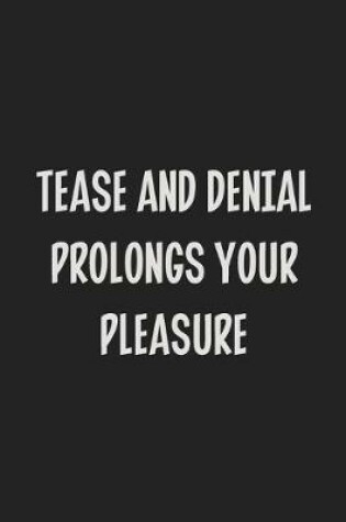 Cover of Tease and Denial Prolongs Your Pleasure