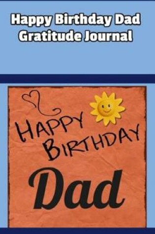 Cover of Happy Birthday Dad Gratitude Journal