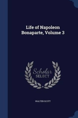 Cover of Life of Napoleon Bonaparte, Volume 3