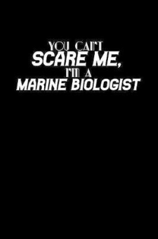 Cover of You can't scare me I'm a Marine Biologist