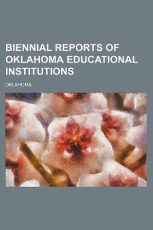 Cover of Biennial Reports of Oklahoma Educational Institutions