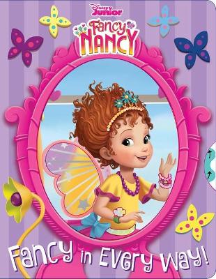 Book cover for Disney Fancy Nancy: Fancy in Every Way!