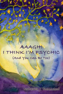 Cover of Aaagh! I Think I'm Psychic (And You Can Be Too)