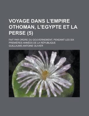 Book cover for Voyage Dans L'Empire Othoman, L'Egypte Et La Perse; Fait Par Ordre Du Gouvernement, Pendant Les Six Premieres Annees de La Republique (5)