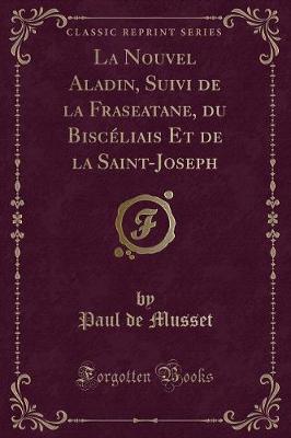 Book cover for La Nouvel Aladin, Suivi de la Fraseatane, Du Biscéliais Et de la Saint-Joseph (Classic Reprint)