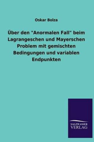 Cover of UEber den "Anormalen Fall" beim Lagrangeschen und Mayerschen Problem mit gemischten Bedingungen und variablen Endpunkten