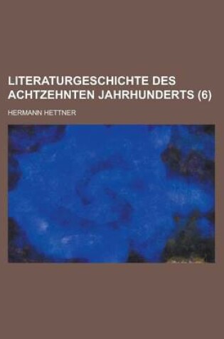 Cover of Literaturgeschichte Des Achtzehnten Jahrhunderts (6)