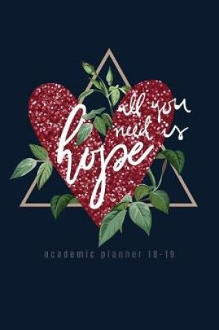 Cover of All You Need Is Hope Academic Planner 18-19