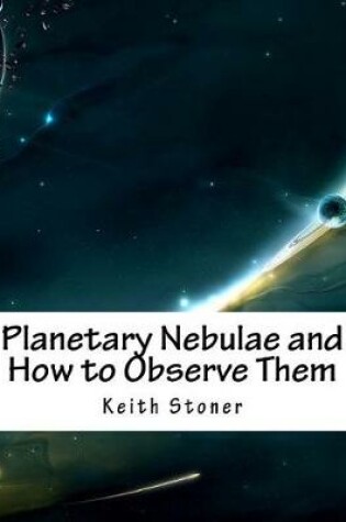 Cover of Planetary Nebulae and How to Observe Them