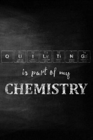 Cover of Quilting Is Part of My Chemistry