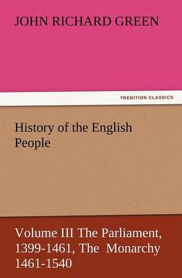 Book cover for History of the English People, Volume III the Parliament, 1399-1461, the Monarchy 1461-1540