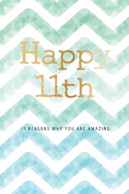 Book cover for Happy 11th Birthday -11 Reasons Why You Are Amazing