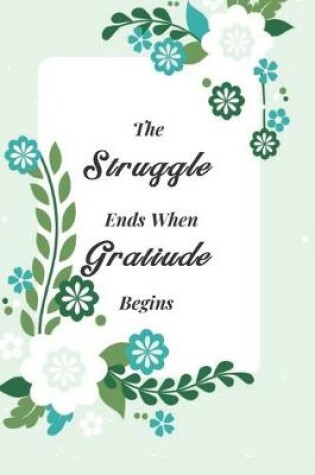 Cover of The Struggle Ends When Gratitude Begins