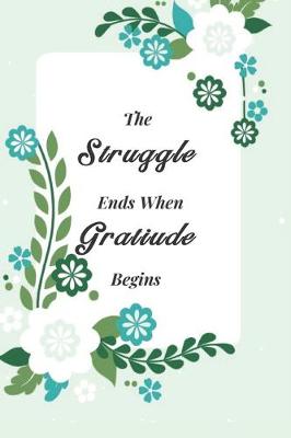 Book cover for The Struggle Ends When Gratitude Begins