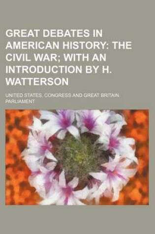 Cover of Great Debates in American History; The Civil War with an Introduction by H. Watterson