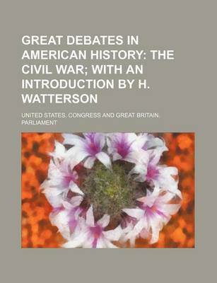 Book cover for Great Debates in American History; The Civil War with an Introduction by H. Watterson