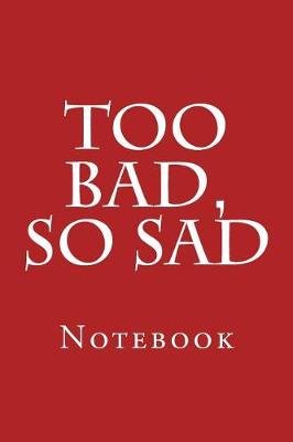 Book cover for Too Bad, So Sad