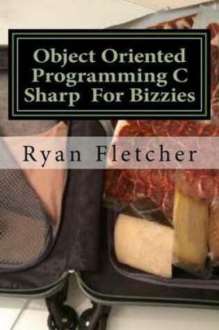 Cover of Object Oriented Programming C Sharp for Bizzies