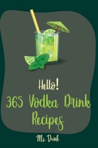 Cover of Hello! 365 Vodka Drink Recipes