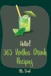 Book cover for Hello! 365 Vodka Drink Recipes