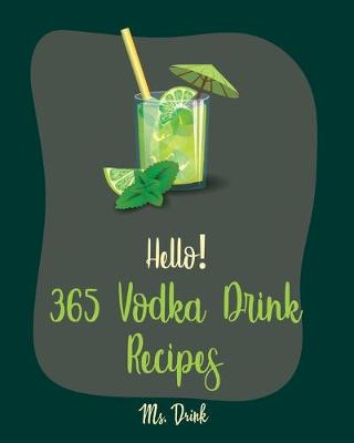 Cover of Hello! 365 Vodka Drink Recipes